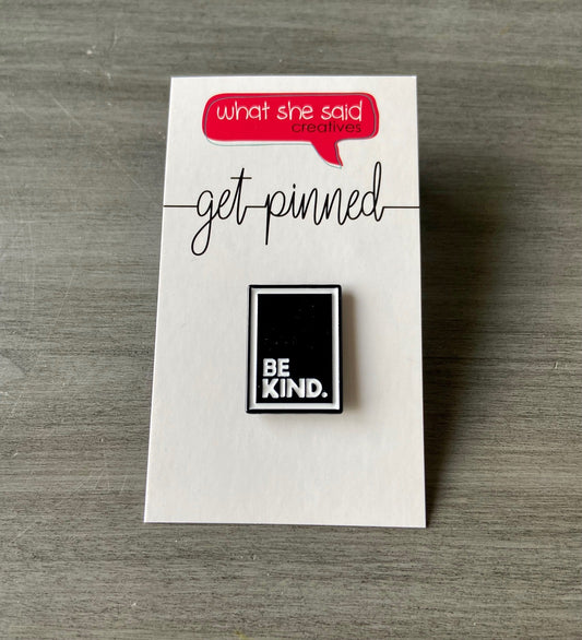 Be Kind Pin - What She Said Creatives