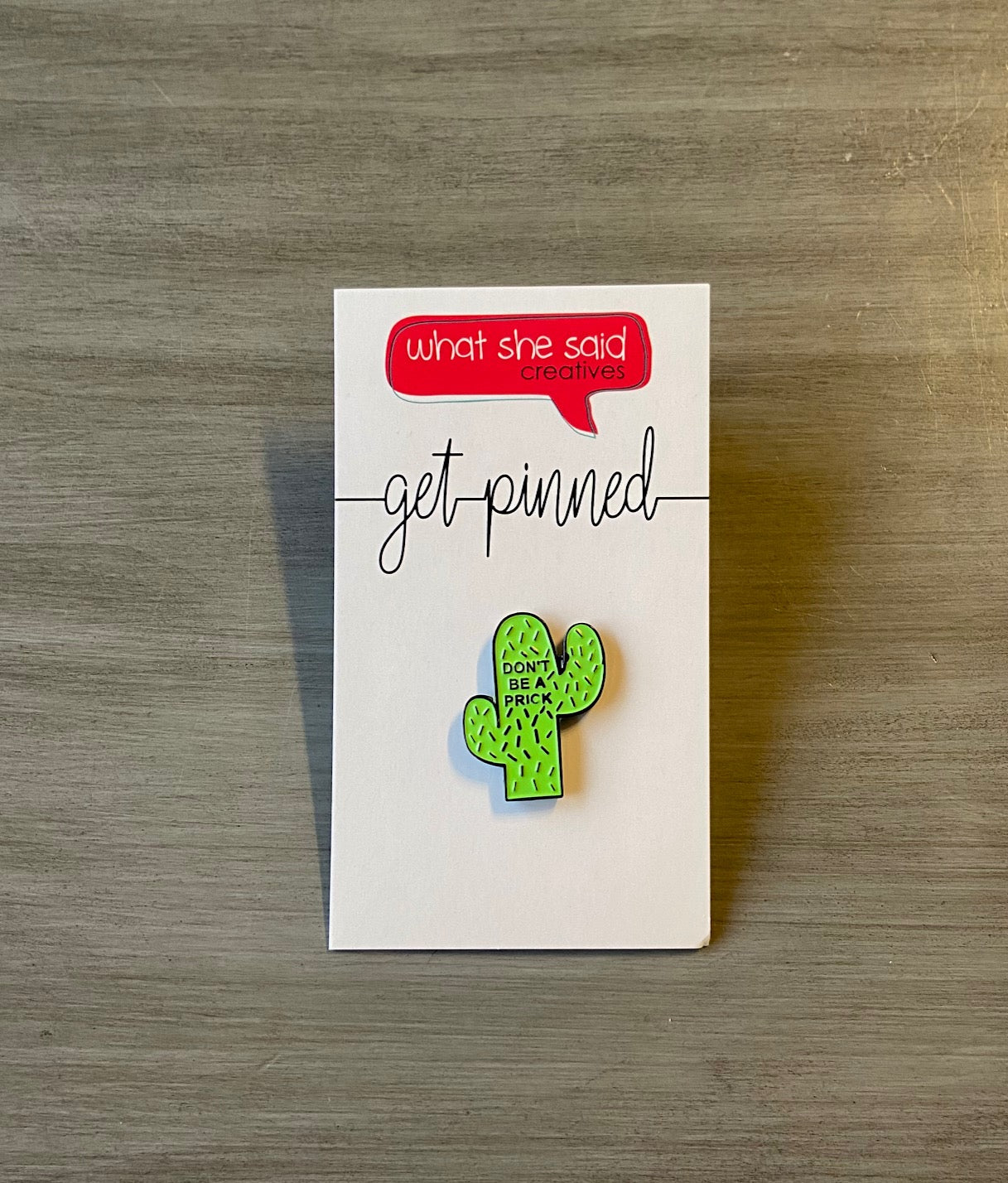 Don't Be a Pr**k Pin - What She Said Creatives