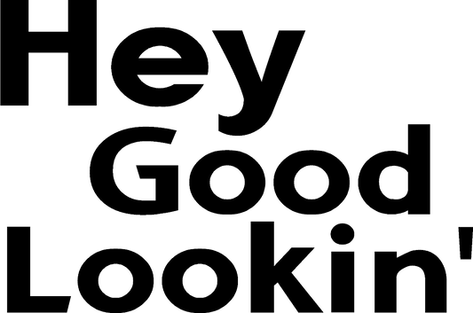 Hey Good Lookin' Decal - What She Said Creatives