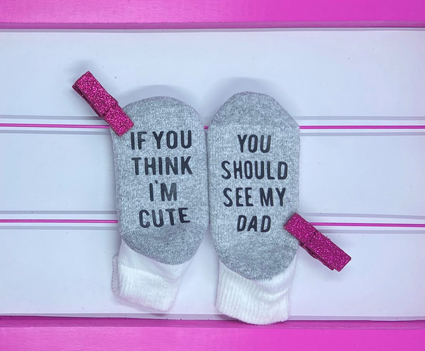 If You Think I'm Cute, You Should See My Dad Socks - What She Said Creatives