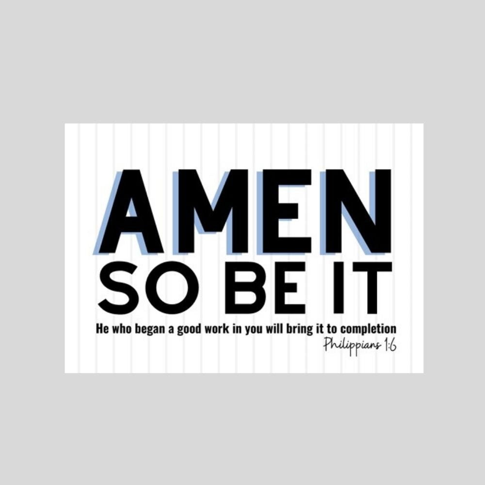 Christian greeting card with Amen So Be It and Philippians 1:6 Bible verse Amen, So Be It.