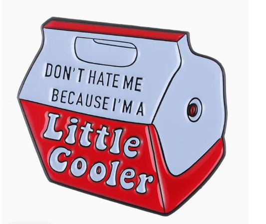 Don't Hate Me Cooler Pin - What She Said Creatives
