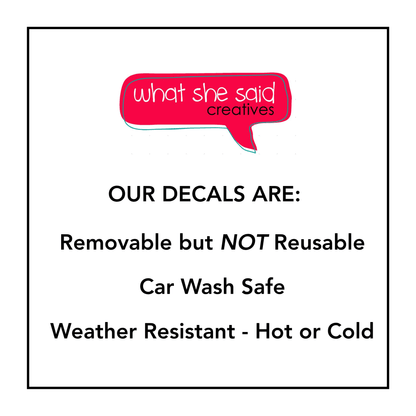 Our decals are removable but not reusable. Car wash safe and weather resistant to hot and cold.