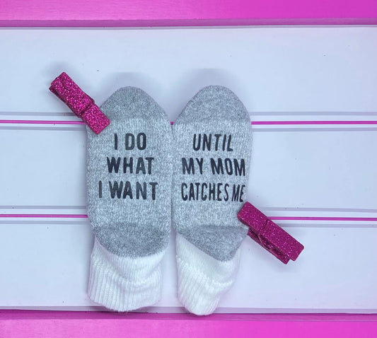 I Do What I Want Until My Mom Catches Me Toddler Socks - What She Said Creatives