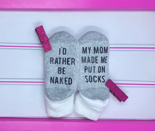 I'd Rather Be Naked But My Mom Made Me Put on Socks Toddler Socks - What She Said Creatives