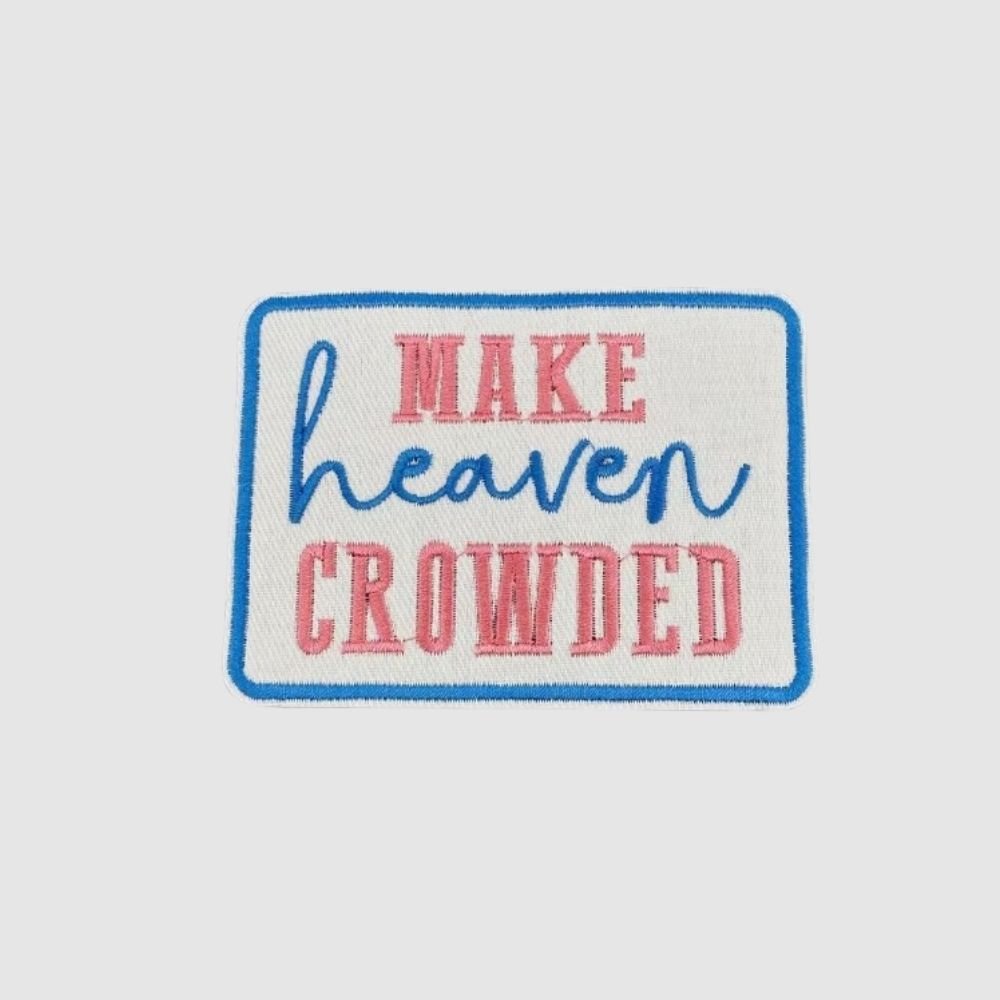 Make Heaven Crowded Christian Iron-On Patch