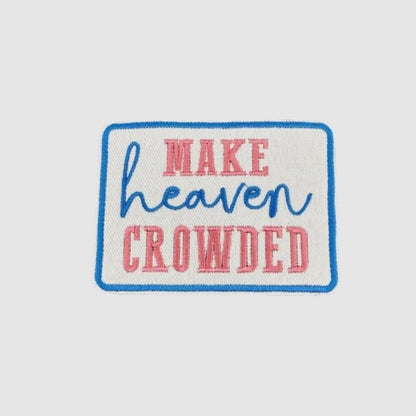 Make Heaven Crowded Christian Iron-On Patch