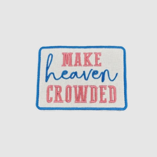Make Heaven Crowded Christian Iron-On Patch