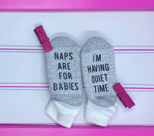 Naps Are For Babies, I'm Having Quiet Time Toddler Socks - What She Said Creatives