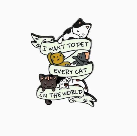 Pet Every Cat in the World Pin - What She Said Creatives