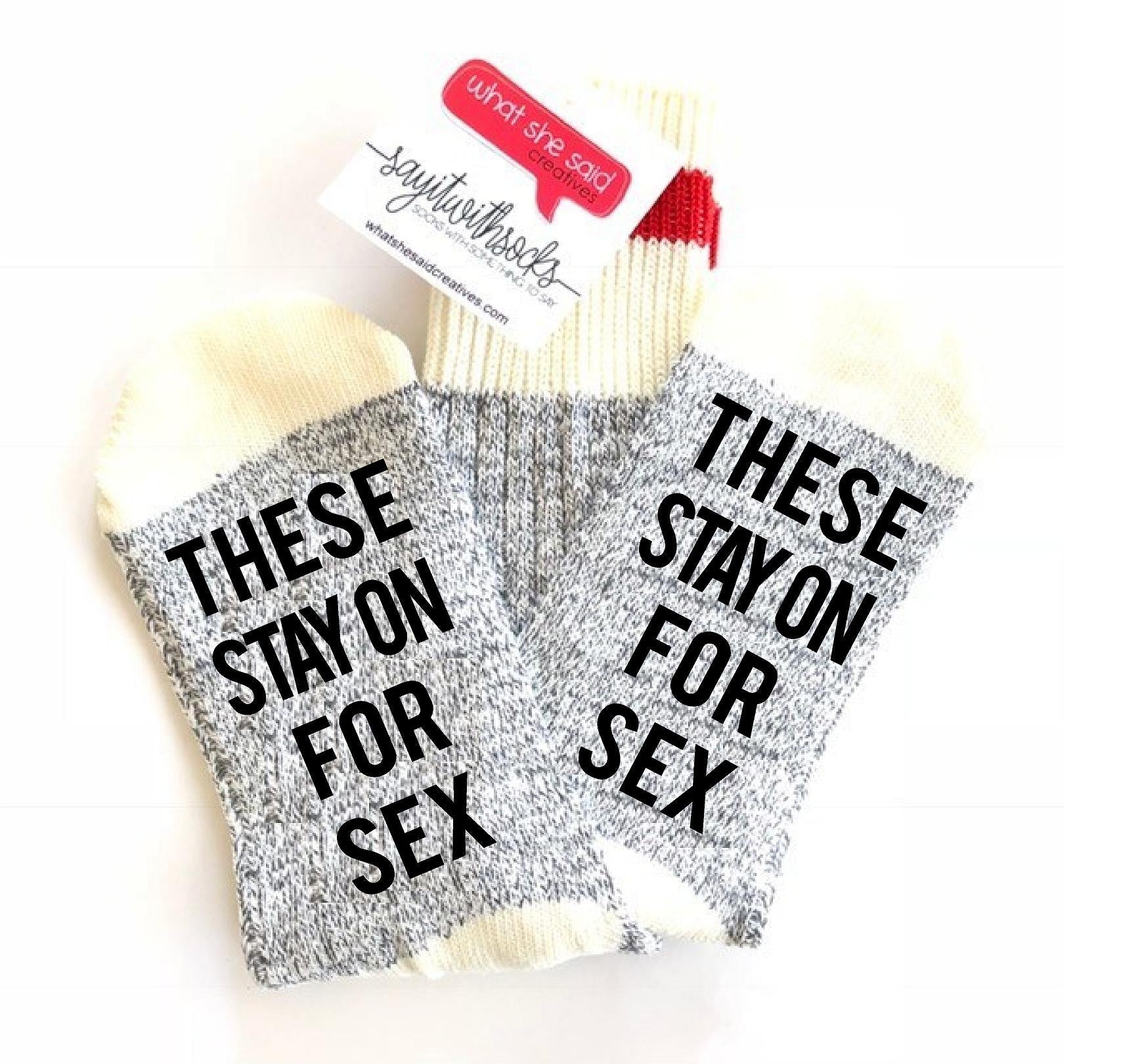 Stay On For Sex Socks - What She Said Creatives
