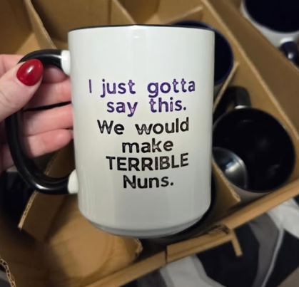 Terrible Nuns funny coffee mug with sarcastic quote printed on both sides white ceramic mug
